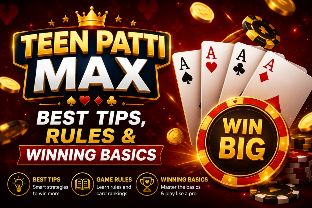 Teen Patti Max – Best Tips, Rules & Winning Basics